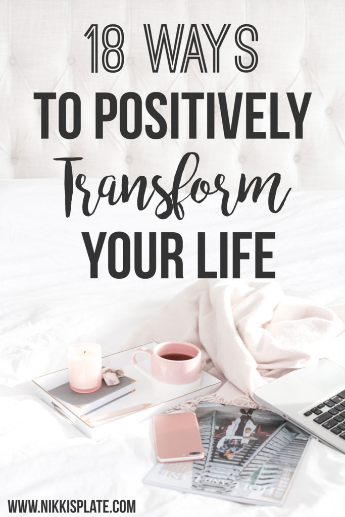 18 Ways to Positively Transform Your Life: tips to bring more positivity and happiness into your life