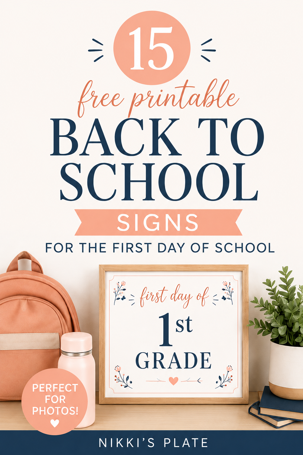 Pinterest pin for 15 free printable back to school signs featuring a framed first day of 1st grade sign with a backpack, water bottle, plant, and school books.