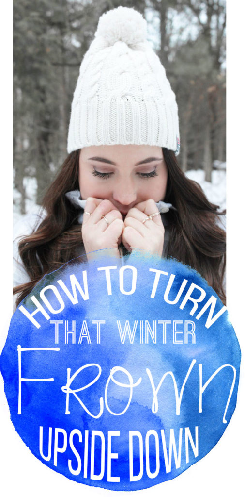 How To Turn That Winter Frown Upside Down