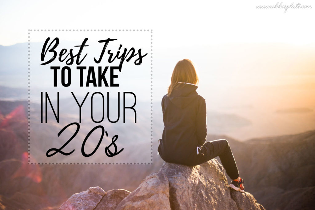 Best Trips To Take in Your 20s - www.nikkisplate.com