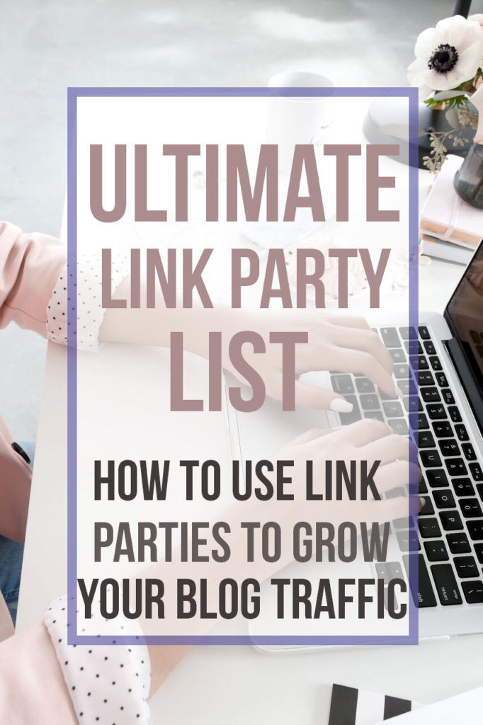 Ultimate Link Party List - Where I  Party! How to use linky parties to grow traffic