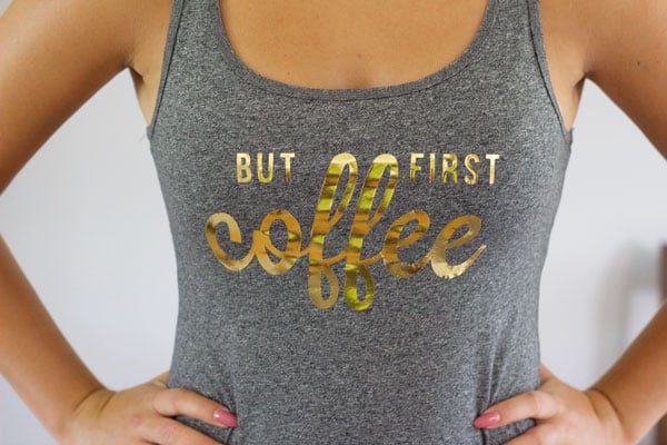 Easy Iron On Decal Tank Top Using Cricut Machine and Foil Vinyl- BUT FIRST COFFEE