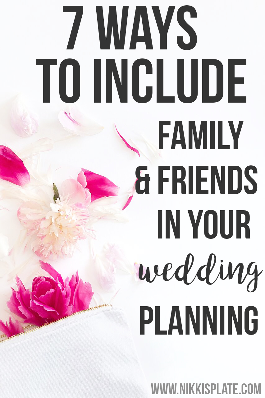 7 Ways to Include Friends and Family in Your Wedding Planning; Here are some ways to make friends and family, that aren't in your wedding party, feel special on your big day! || Nikki's Plate www.nikkisplate.com