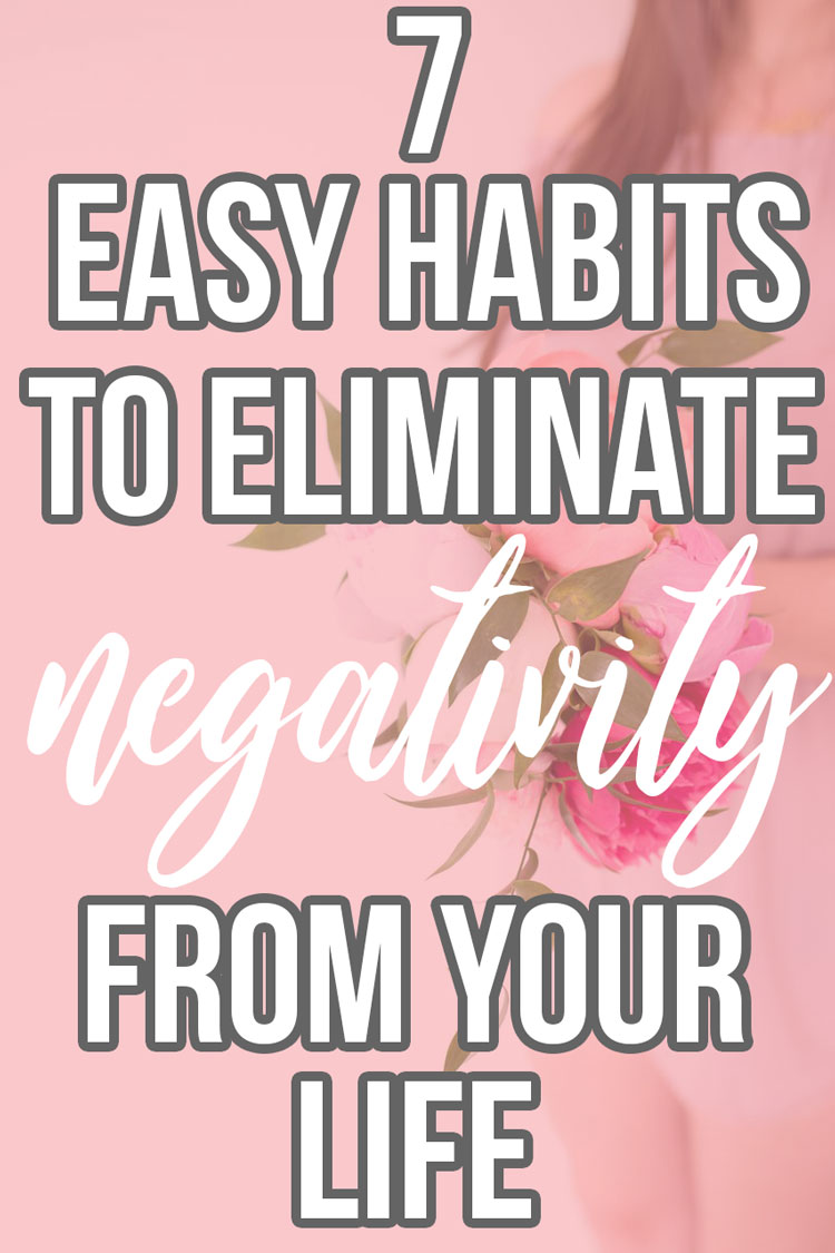 Here are seven habits to eliminate negativity from your life, including the number one tip that happy people practice every single day. {Self help advice, positivity, detox your mind, change your life}