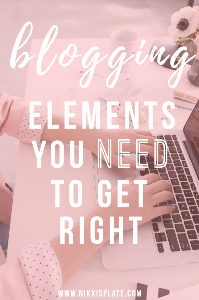 The Complicated Blogging Elements You Need to Get Right; struggling in the blogging world? Here are the most common components that bloggers need to master in order to have a successful blog! - Nikki's Plate www.nikkisplate.com