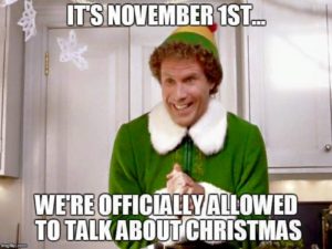 Once November 1st hits, it's officially Christmas season according to Buddy the Elf!