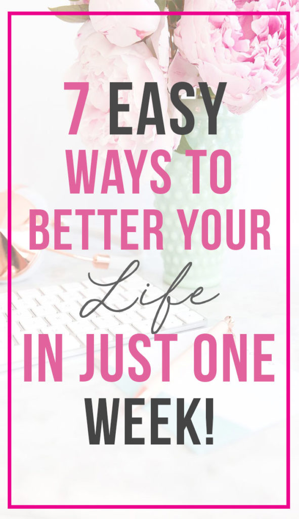 Easy Ways to Better Your Life in Just One Week; useful tips and to transform your life. Ways to harness your positivity and pursue your dreams. Improve your mindset to achieve your goals. {Self Help, Advice, Life Coaching}