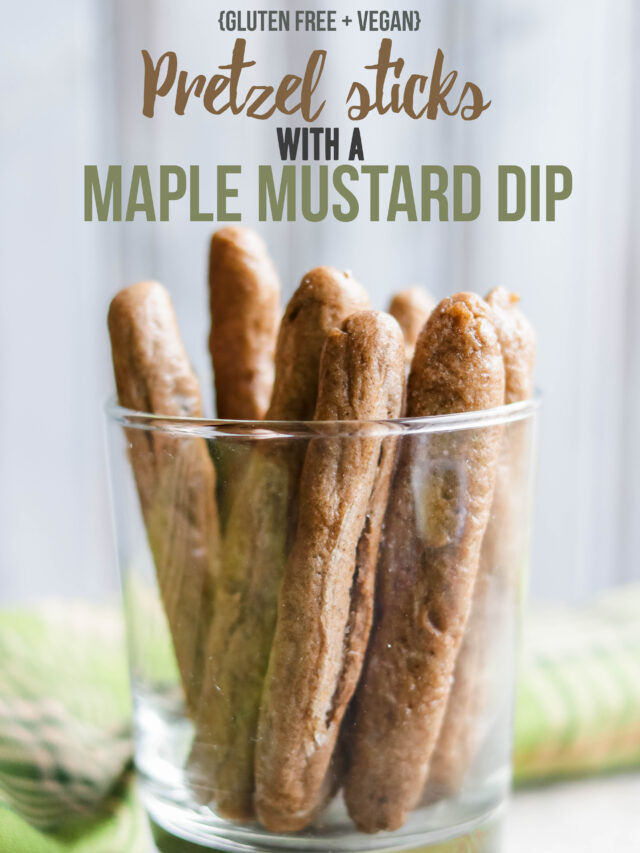 GLUTEN FREE AND VEGAN PRETZEL STICKS WITH MAPLE MUSTARD DIP STORY
