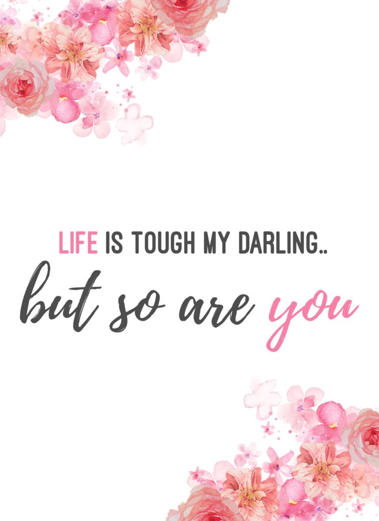 This floral wall art printable has soft pink watercolor flowers and pink and black text that reads "life is tough, my darling... but so are you"