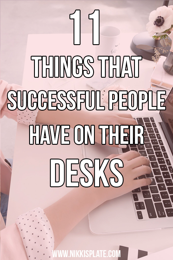 Here are 11 things that successful people have on their desks. Get things done, achieve your goals, be more productive and complete tasks faster having these items on your workspace!﻿ #desk #office #successfulpeople || Nikki's Plate
