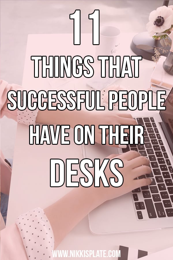 Here are 11 things that successful people have on their desks. Get things done, achieve your goals, be more productive and complete tasks faster having these items on your workspace! #desk #office #successfulpeople || Nikki's Plate