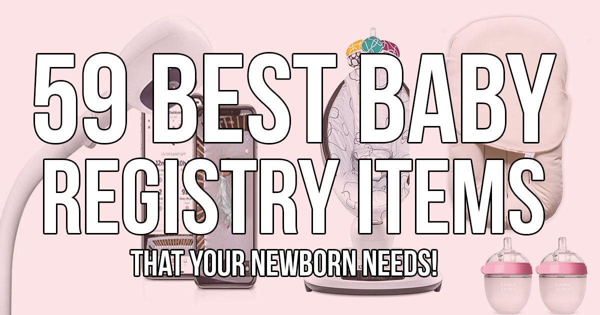 59 Best Baby Registry Items your newborn needs; here is a complete baby registry list of what will be on my baby shower registry! The top brands with the best ratings for this year. - Must Haves
