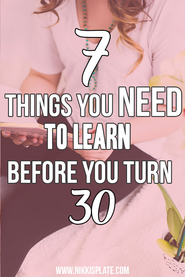 7 Things You Should Learn Before Turning 30; life advice, thirty birthday
