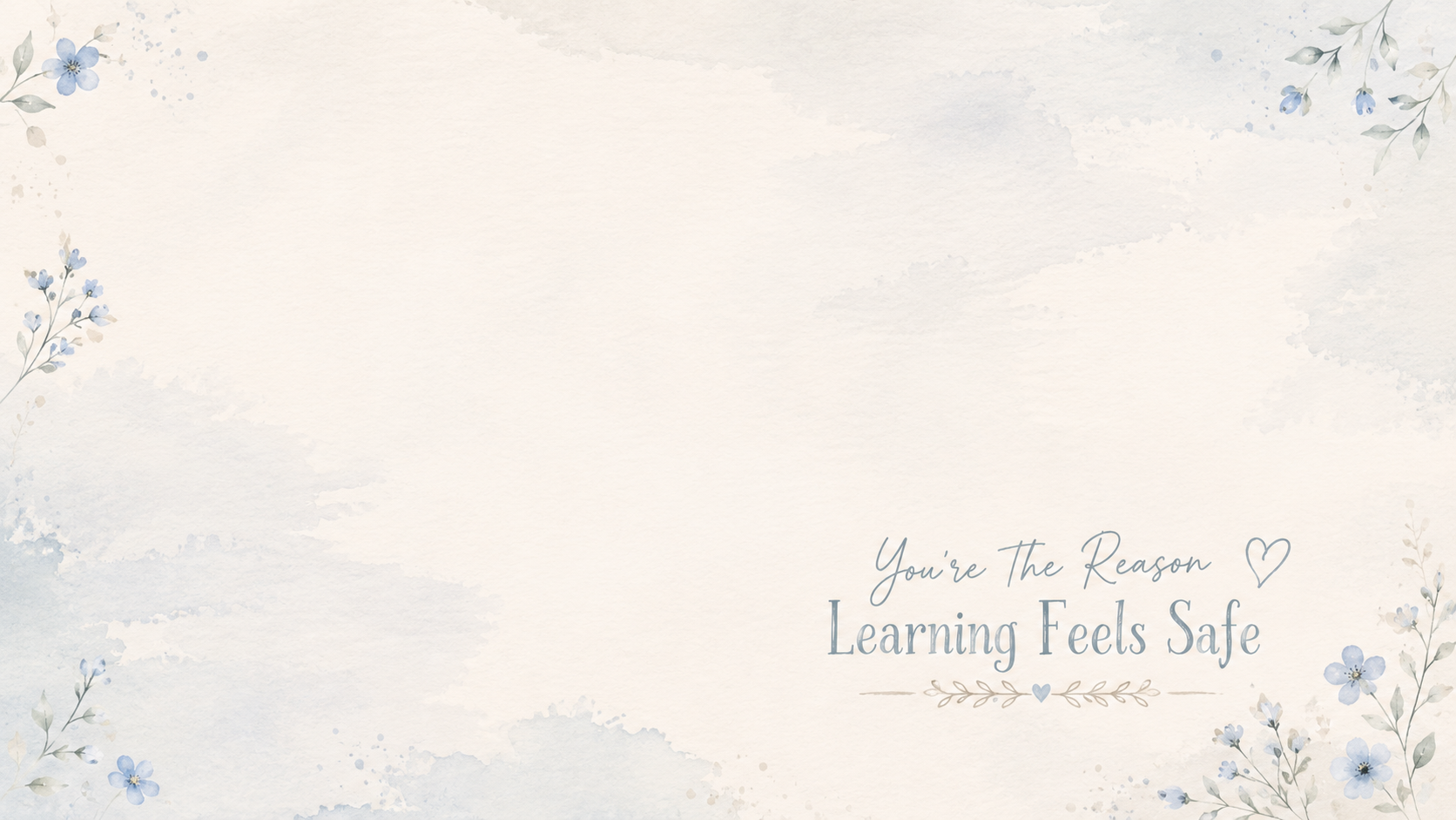 Calm neutral classroom desktop wallpaper with soft cream and pale blue watercolor texture, delicate blue flowers, leafy accents, open space for teacher desktop icons, and the quote